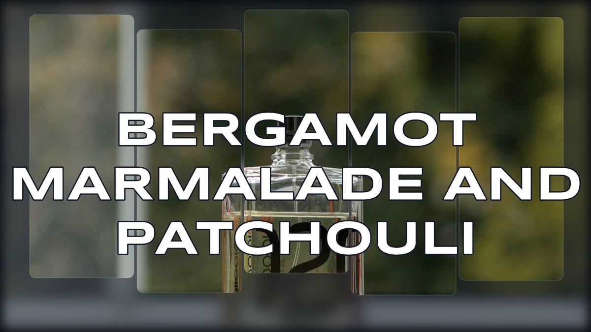 bergamot marmalade and patchouli