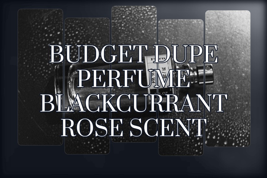 budget dupe perfume blackcurrant rose scent