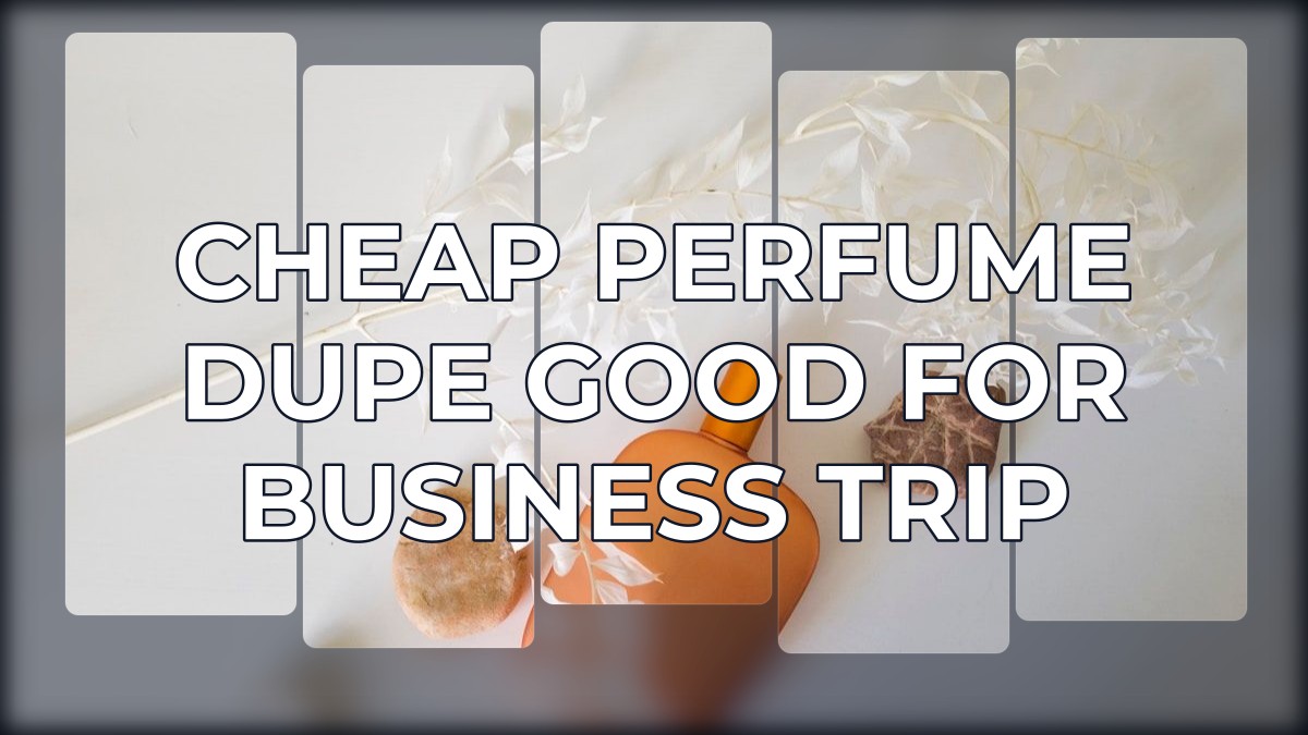 cheap perfume dupe good for business trip