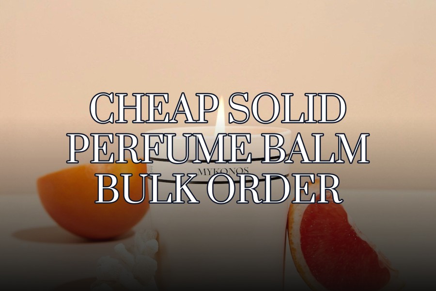 cheap solid perfume balm bulk order