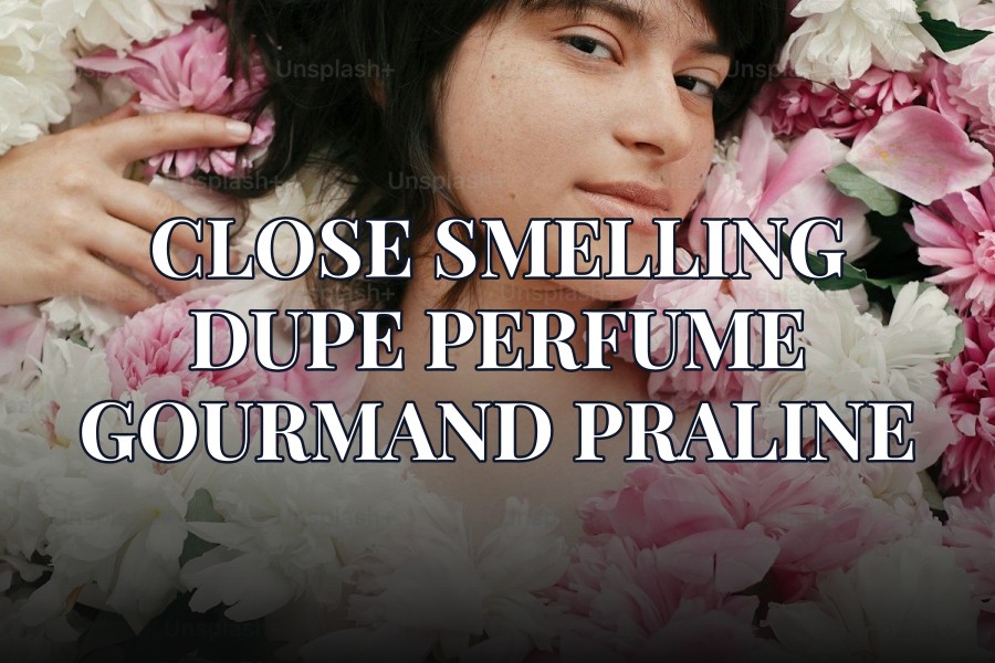 close smelling dupe perfume gourmand praline