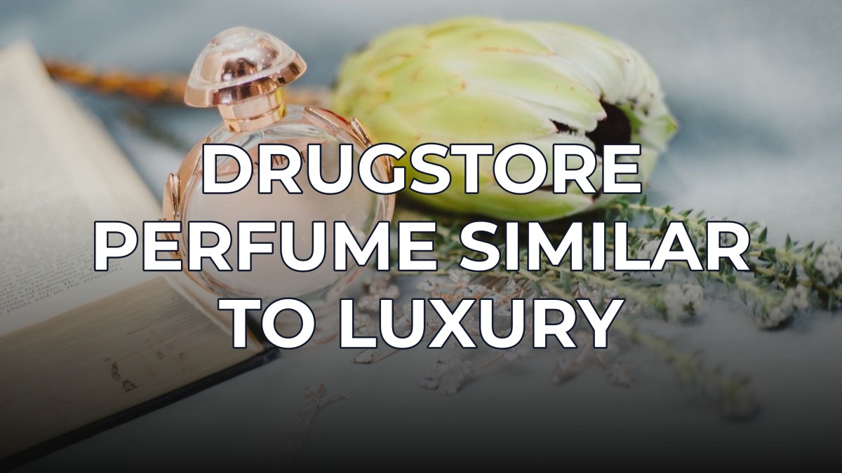 drugstore perfume similar to luxury