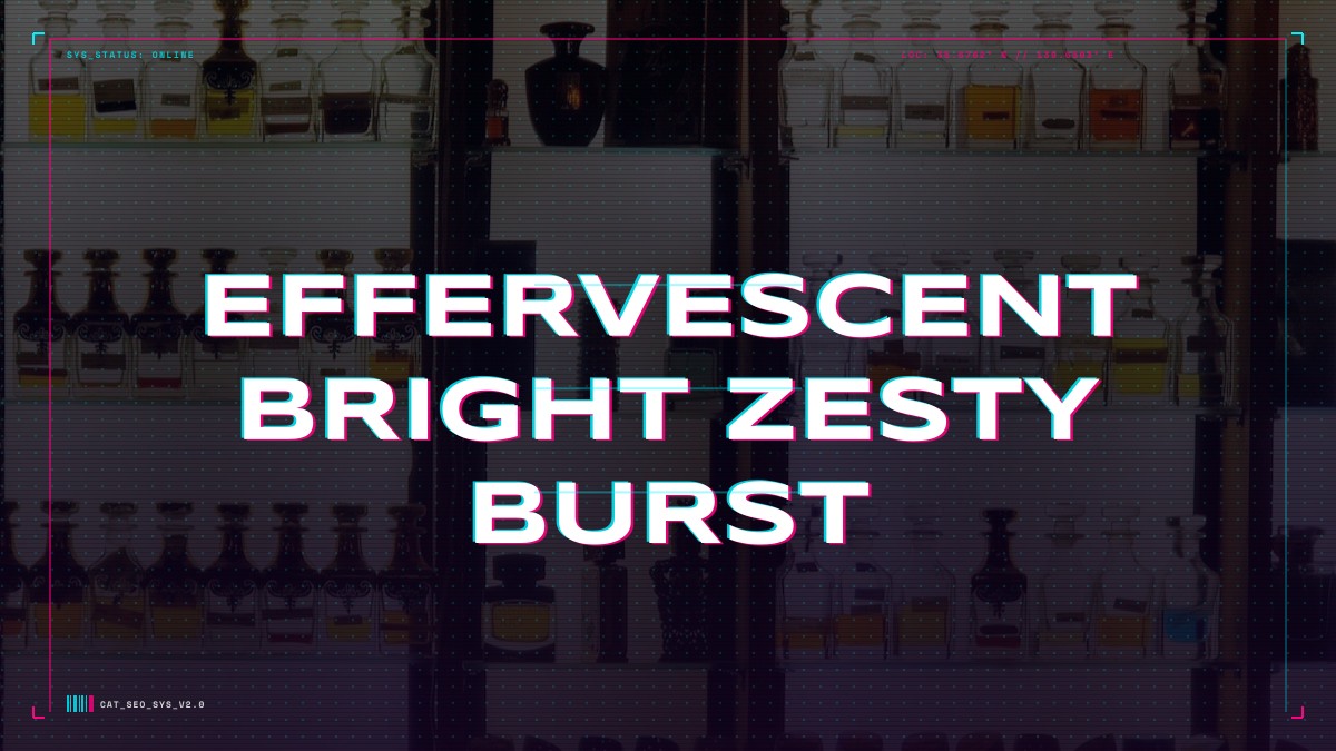 effervescent bright zesty burst
