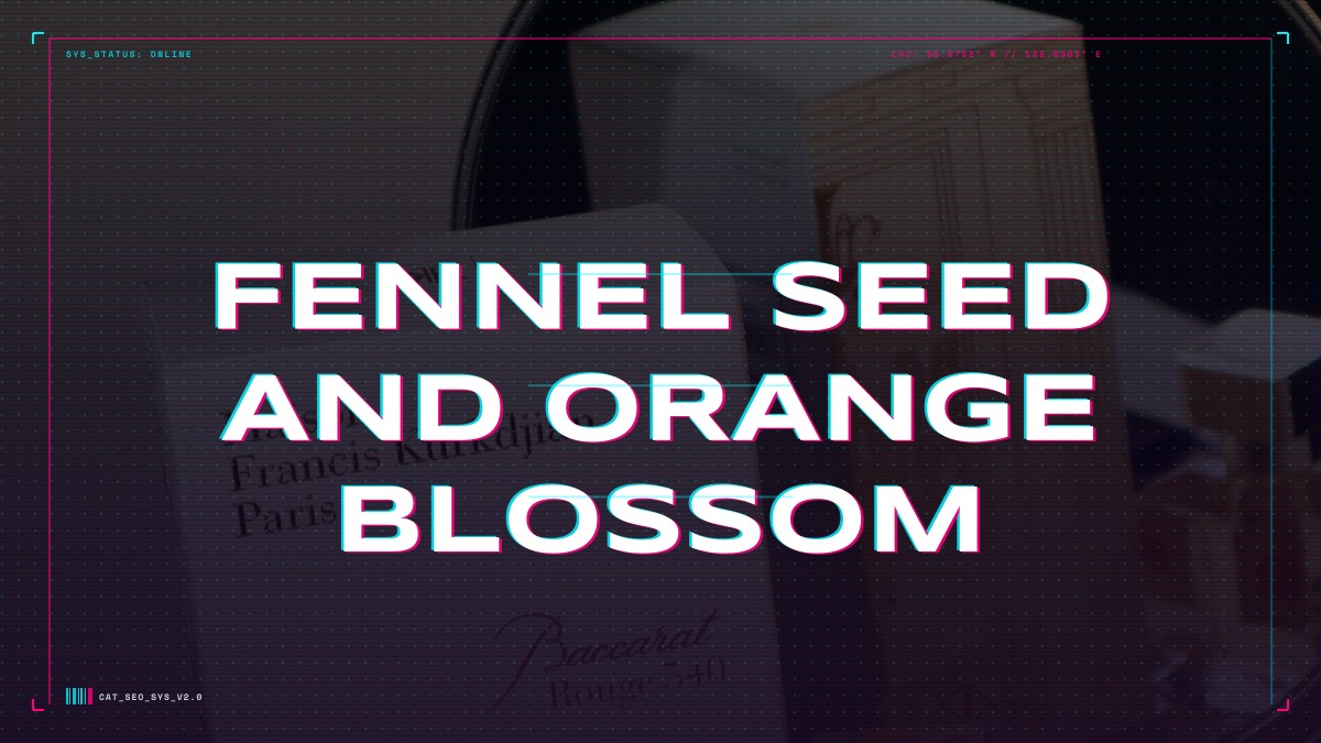 fennel seed and orange blossom