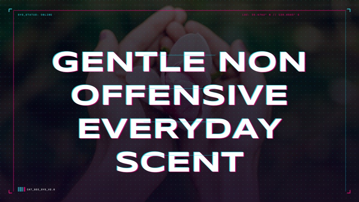 gentle non offensive everyday scent