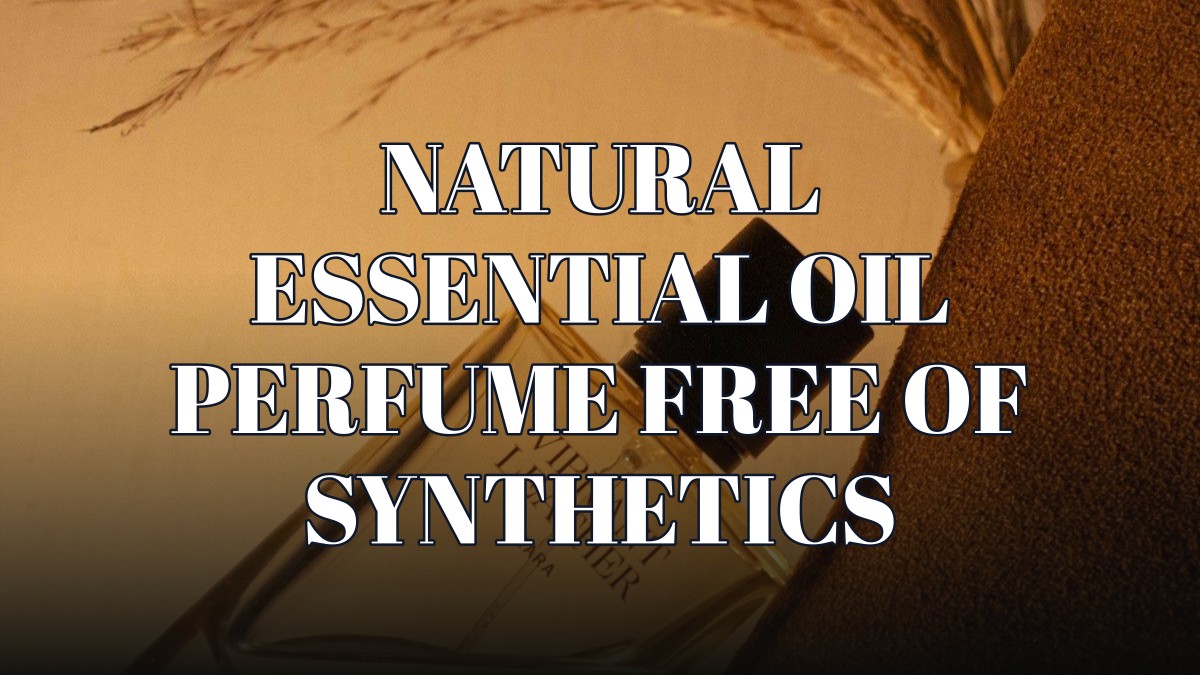 natural essential oil perfume free of synthetics