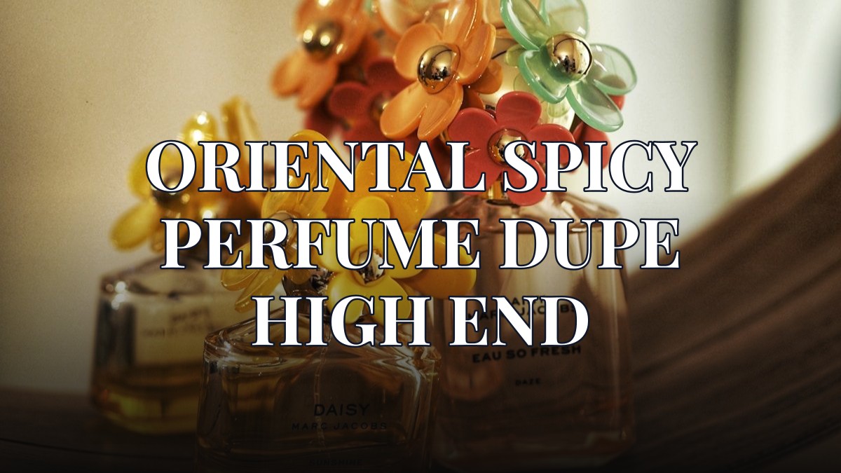 oriental spicy perfume dupe high end