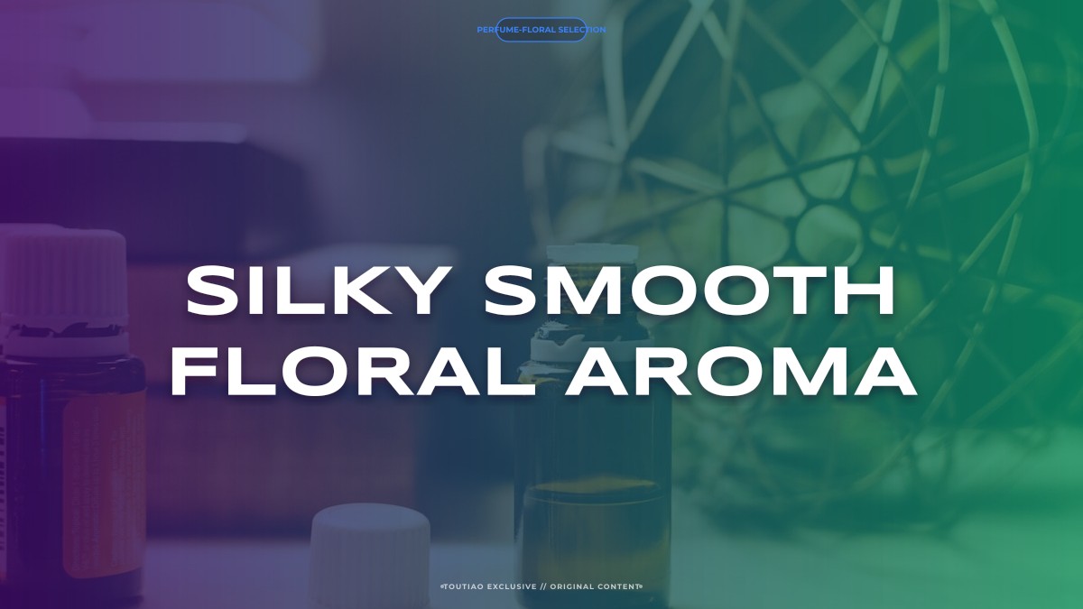silky smooth floral aroma