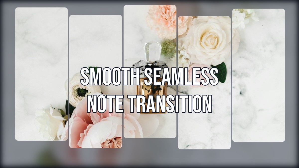smooth seamless note transition