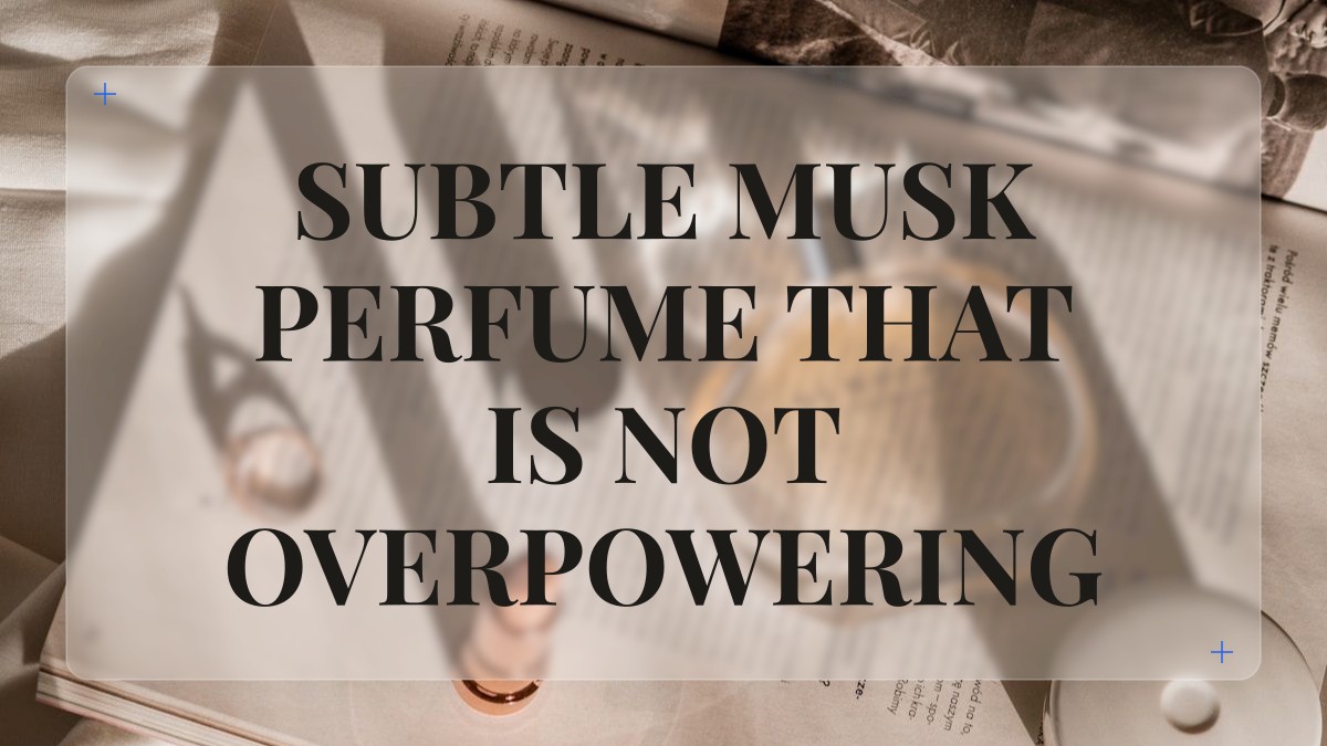 subtle musk perfume that is not overpowering