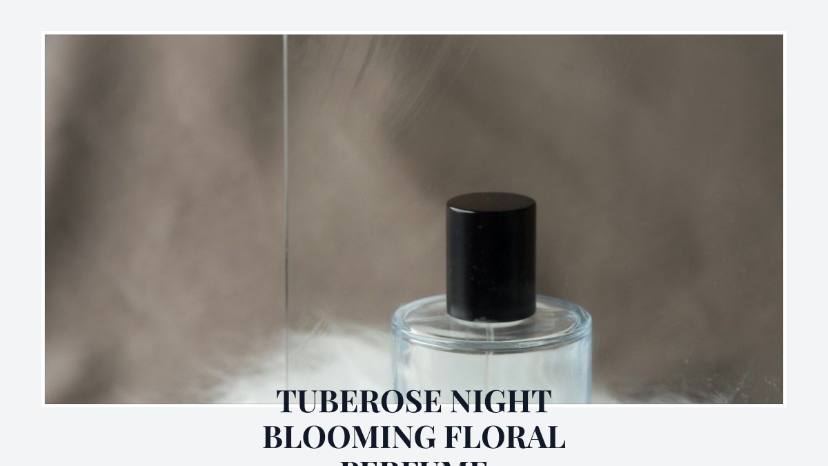 tuberose night blooming floral perfume