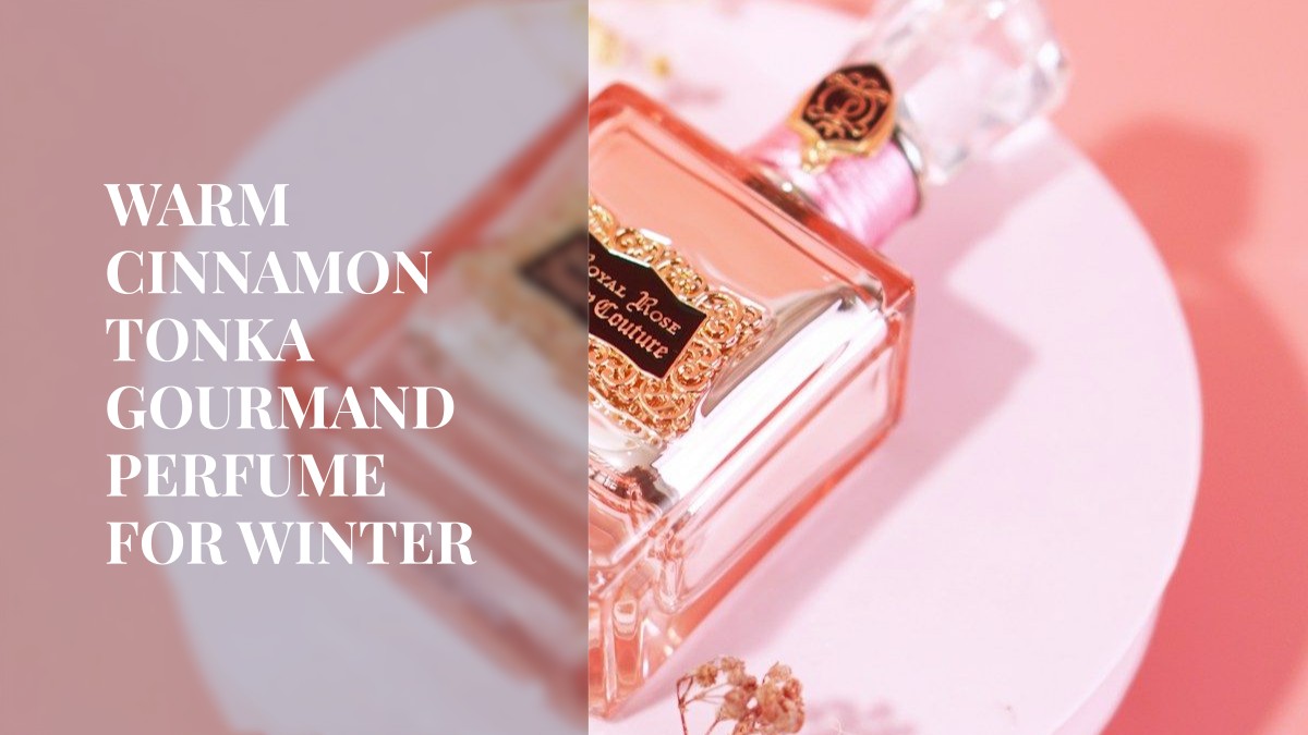 warm cinnamon tonka gourmand perfume for winter