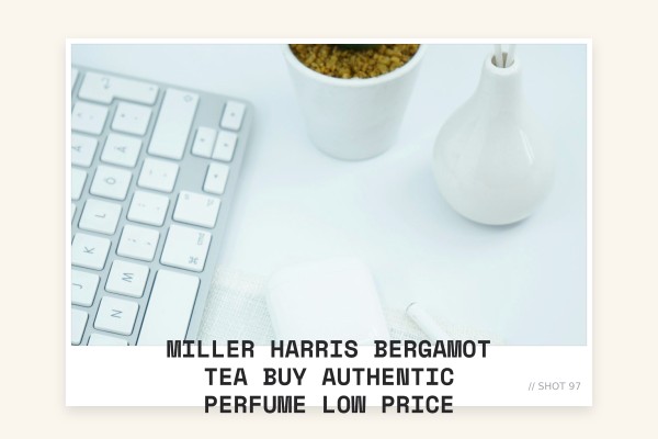 Miller Harris Bergamot Tea buy authentic perfume low price