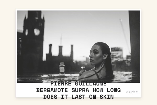 Pierre Guillaume Bergamote Supra how long does it last on skin