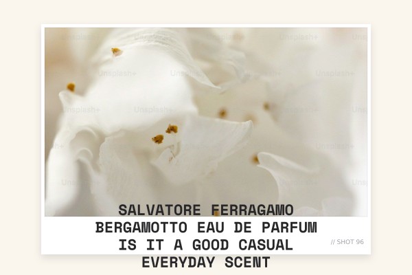 Salvatore Ferragamo Bergamotto Eau de Parfum is it a good casual everyday scent